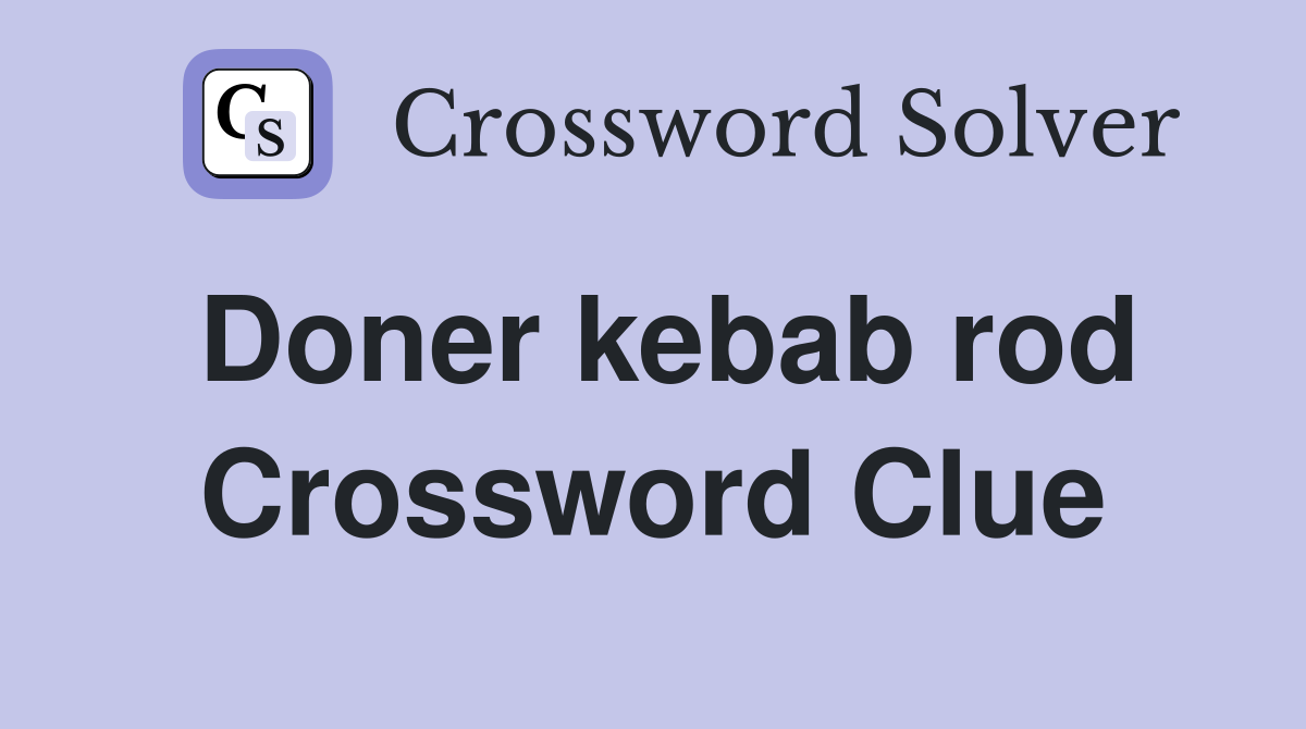 Doner kebab rod Crossword Clue Answers Crossword Solver